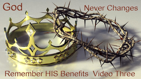 God Never Changes – Remember HIS Benefits Video Three